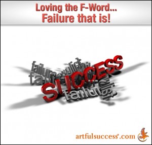 Loving the F Word...  Failure that is!