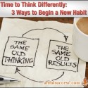 Time to Think Differently: 3 Ways to Begin a New Habit = Mindset